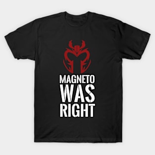 Magneto was right T-Shirt